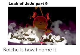 So well, araki has confirmed a part 9, so yes. Leak Of Jojo Part 9 Raichu Is How I Name It Anime Meme On Loveforquotes Com