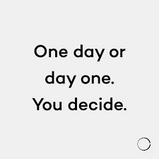 One Day Or Day One You Decide Inspiration Quotes Words Quotes Life Quotes Words