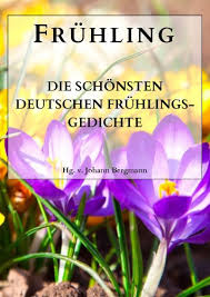 Was blitzt in der sonne? Fruhling Die Schonsten Deutschen Fruhlingsgedichte Ebook Von Eichendorff Joseph Theodor Fontane Johann Wolfgang Von Goethe Rainer Maria Rilke Friedrich Holderlin Eduard Morike Georg Trakl Johann Bergmann Amazon De Kindle Shop