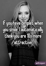 If You Have Dimples When You Smile I Automatically Think You Are 10x More Attractive Dimples Quotes Girl Smile Quotes Smile Quotes