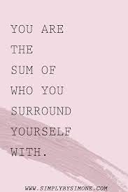 You Are The Sum Of Who You Surround Yourself With Simply By Simone