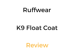 Ruffwear K9 Float Coat Review Dog Life Jacket