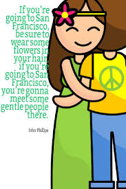 If You Re Going To San Francisco Be Sure To Wear Some Flowers In Your Hair If You Re Going To San Francisco You Re Gonn San Francisco Quotes Love Quotes San