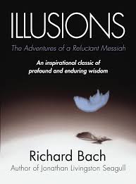 Maybe you would like to learn more about one of these? Illusions The Adventures Of A Reluctant Messiah Bach Richard 9780099427865 Amazon Com Books