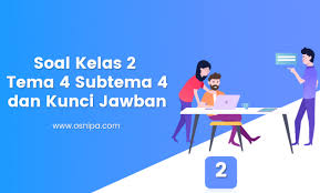 Soal Kelas 2 Tema 4 Subtema 4 Dan Kunci Jawaban Osnipa
