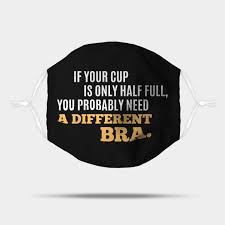 Share our quotes of the day on the web, facebook, twitter, and blogs. Funny Sarcastic Quote Saying Coffee Cup And Bra Funny Sayings Mask Teepublic