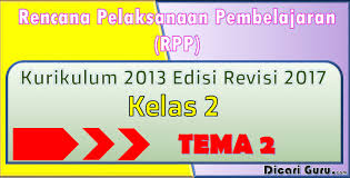 Silabus smp/mts kurikulum 2013 edisi revisi 2017 dan rpp smp semua mata pelajaran edisi 2019/2020 ini disusun dengan format dan penyajian/ penulisan yang sederhana sehingga mudah dipahami dan dilaksanakan oleh guru. Download Rpp Kelas 2 Tema 2 Kurikulum 2013 Revisi 2017 Dicariguru Com