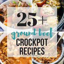 (not to mention tons of slow cooker desserts!) no matter what time of year or day you plan to make these easy recipes, know that there's always one that'll fit your needs. 25 Ground Beef Crock Pot Recipes The Recipe Rebel