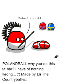 So it's only natural for sweden to hit finland with a leek. Poland Strank Polandball Why Yuo Do This To Me I Have Of Nothing Wrong Made By Eli The Countryball Ist Poland Meme On Me Me