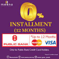 Credit card or bank account information for the person responsible for payments. Meena Gems Jewels Enjoy A 0 Interest Installment With Public Bank Zero Interest Installment Plan On Our Products With Your Public Bank Credit Card Facebook