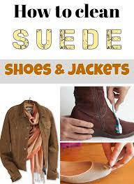Learn How To Clean Suede Shoes And Jackets How To Clean Suede Clean Suede Shoes Suede Shoes