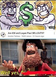 Are Ksi And Logan Paul Sellouts Andrei Terbea 783k Views 21 Hours Ago Ifunny In 2021 Logan Paul Logan Paul Memes Memes