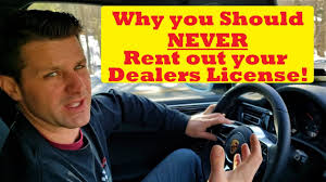 My goal as a licensed car dealer. Why You Shouldn T Rent Your Dealer License Youtube
