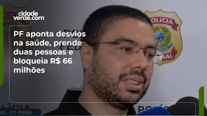 PF aponta desvios na saúde, prende duas pessoas e bloqueia R$ 66 milhões