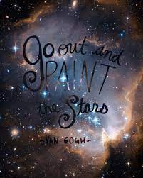 Go Out And Paint The Stars Picture Quotes