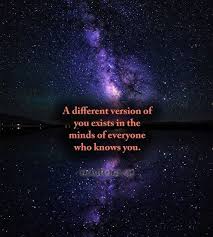Check spelling or type a new query. A Different Version Of You Exists In The Minds Of Everyone Who Knows You Funny People Quotes Art Quotes Funny Best Love Quotes