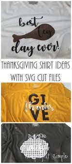 Here are some fun ideas for your. Thanksgiving Shirt Ideas With Svg Cut Files Keeping It Simple