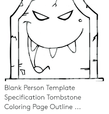 It's the first thing you see when you open your browser every morning or fire up a new tab; Blank Person Template Specification Tombstone Coloring Page Outline Blank Meme On Me Me