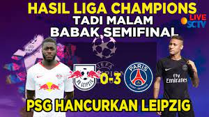 Hasil Liga Champion Tadi Malam Babak Semifinal Rb Leipzig Kalah 0 3 Dari Psg Youtube