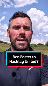 Ben Foster The Cycling GK to Hashtag United?