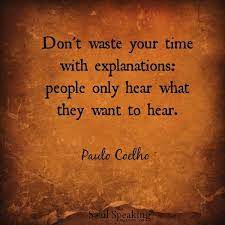 Don T Waste Your Time With Explanations People Only Hear What They Want To Hear Paulo Coelho Quotes About Haters Paulo Coelho Daily Motivational Quotes