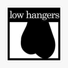 Low hangers pics
