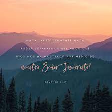 Romanos 8 39 Ni Lo Alto Ni Lo Profundo Ni Ninguna Otra Cosa Creada Nos Podra Separar Del Amor De Dios Que Es En Crist Romanos 8 39 Romanos 8 Romanos 8 38 39
