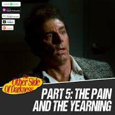 The Other Side of Darkness Part 5: The Pain and The Yearning