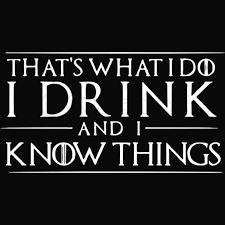 That S What I Do I Drink And I Know Things Wine Quotes Funny Short Funny Quotes Wine Quotes