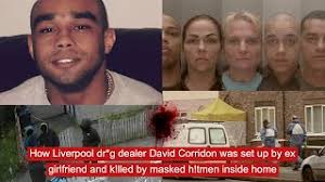 How liverpool dr*g dealer David Corridon was set up by ex girlfriend and  k!lled by masked h!tmen