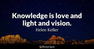 'lovers and madmen have such seething brains,such shaping fantasies, that apprehen. Helen Keller Knowledge Is Love And Light And Vision