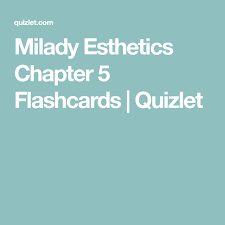 Milady Esthetics Chapter 5 Flashcards Quizlet Esthetics Flashcards Chapter