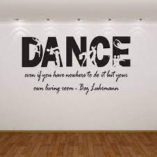 Dance Quote Dance Even If You Have Nowhere To Do It But Your Own Living Room Baz Luhrmann Salsa Dancing Quote Dance Quotes Step Up Dance