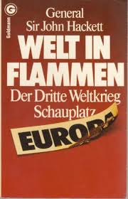 Des goldstandards, der monarchie und dem ende des sozialismus von heute. 9783442066261 Welt In Flammen Der 3 Weltkrieg Schauplatz Europa Zvab Hackett John 3442066263