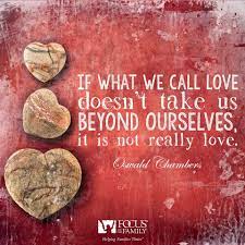  If What We Call Love Doesn T Take Us Beyond Ourselves It Is Not Really Love Oswald Chambers Oswald Chambers Love Me Quotes Love Truths