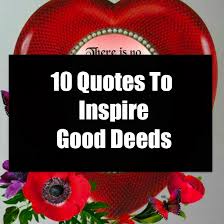 10 Quotes To Inspire Good Deeds
