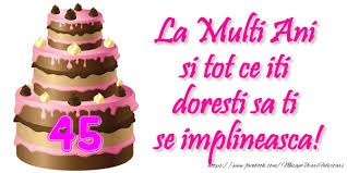 Felicitare muzicala de la multi ani 45 de ani! La Multi Ani Si Tot Ce Iti Doresti Sa Ti Se Implineasca 45 Ani Felicitari Aniversare Felicitarianiversare Com