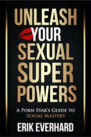 Unleash Your Sexual Superpowers” a Mans Guide to Sexual Mastery, Now  Available - Fleshbot