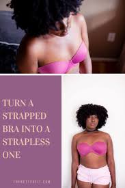 6 ways to make a strapless bra 1. 4 Methods For How To Make A Bra Strapless Thebetterfit In 2021 Strapless Bra Bra Hacks How To Make Bra Strapless