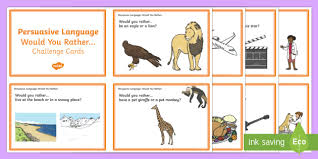 Your personality could also be mysterious, like an octopus, an owl or a spider. Persuasive Language Would You Rather Question Cards