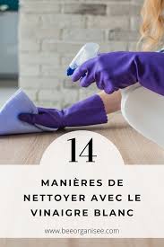 14 Utilisations Du Vinaigre Blanc Bee Organisee En 2020 Vinaigre Blanc Produit Menager Vinaigre