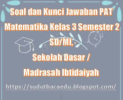 5, soal tema, soal subtema, soal latihan soal tematik kelas 3 sd kurikulum 2013 ( k13 ) tema : Soal Dan Kunci Jawaban Pat Matematika Kelas 3 Semester 2 Sd Mi Sekolah Dasar Madrasah Ibtidaiyah Sudut Baca