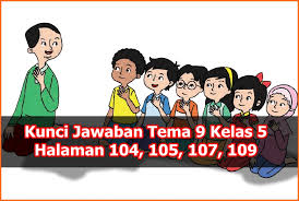 Kunci Jawaban Halaman 104 105 107 109 Kelas 5 Tema 9 Buku Tematik Siswa Kumpulan Soal Ujian
