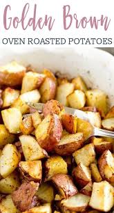 Easy Oven Roasted Potatoes Recipe Hints For Making Them Golden Brown Roasted Potato Recipes Oven Roasted Potatoes Easy Recipes