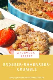 Erdbeer Rhabarber Crumble Ayurvedische Rezepte Rezepte Gesund Erdbeer Rhabarber