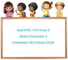 Soal uts kelas 1 sd 2018. Soal Uts Pts Tema 1 Kelas 1 Semester 1 Kurikulum 2013 Revisi 2018 Juragan Les