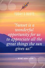 Sunset quotes were always playing a big part in our everyday lives and constantly encourage us to see new places. Sunset Quotes And Captions 100 Sunset Quotes Sayings And Lyrics