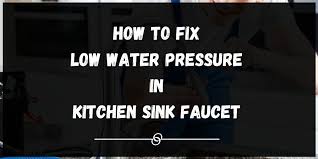 fix low water pressure in kitchen sink