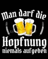 Gib Nie Die Hopfnung Auf Bier Lustig Trinkspruche Lustig Zitate Lustig