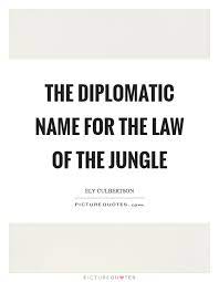 The Diplomatic Name For The Law Of The Jungle Picture Quotes